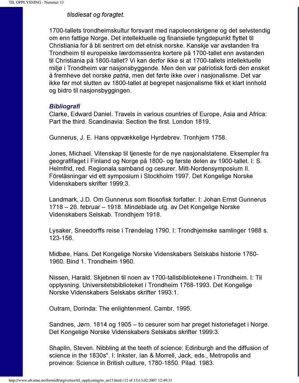 Kanskje var avstanden fra Trondheim til europeiske lærdomssentra kortere på 1700-tallet enn avstanden til Christiania på 1800-tallet?