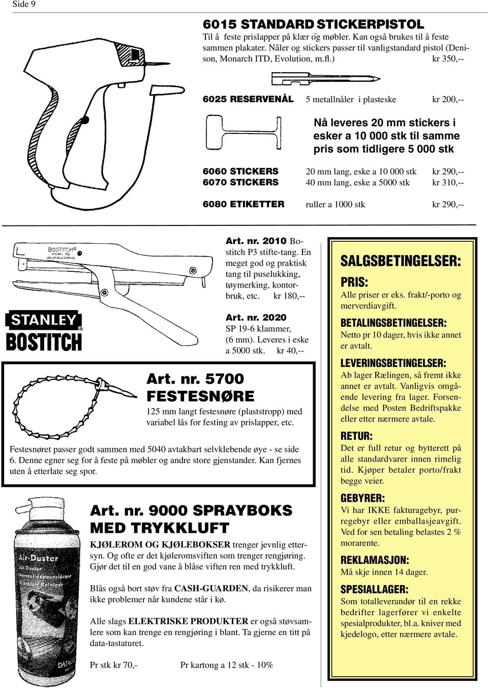 ) kr 350,-- 6025 RESERVENÅL 5 metallnåler i plasteske kr 200,-- Nå leveres 20 mm stickers i esker a 10 000 stk til samme pris som tidligere 5 000 stk 6060 STICKERS 20 mm lang, eske a 10 000 stk kr