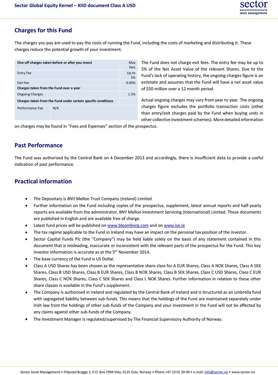 00% Charges taken from the Fund over a year The Fund does not charge exit fees. The entry fee may be up to 5% of the Net Asset Value of the relevant Shares.