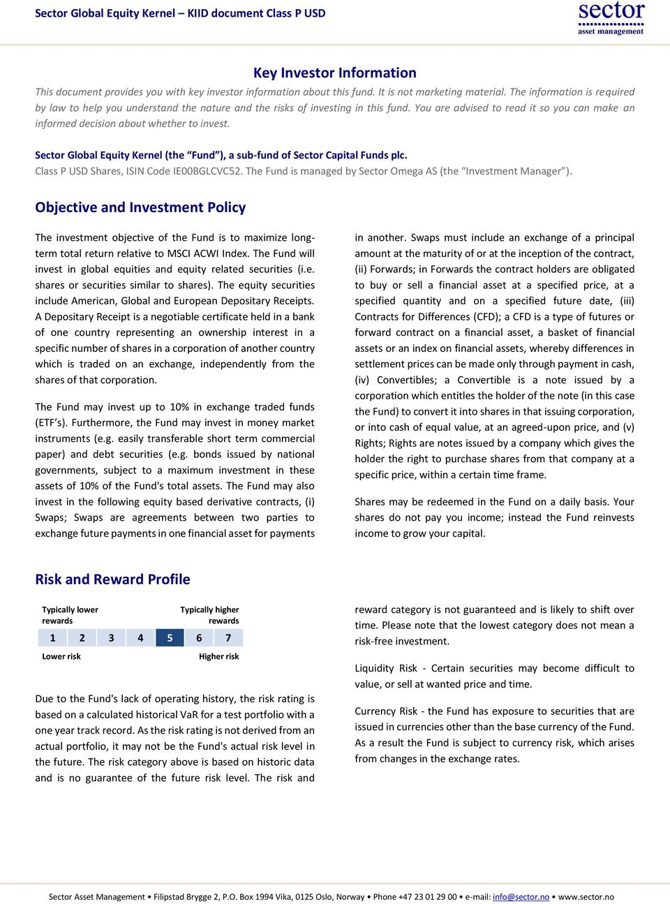 Sector Global Equity Kernel (the Fund ), a sub-fund of Sector Capital Funds plc. Class P USD Shares, ISIN Code IE00BGLCVC52. The Fund is managed by Sector Omega AS (the Investment Manager ).