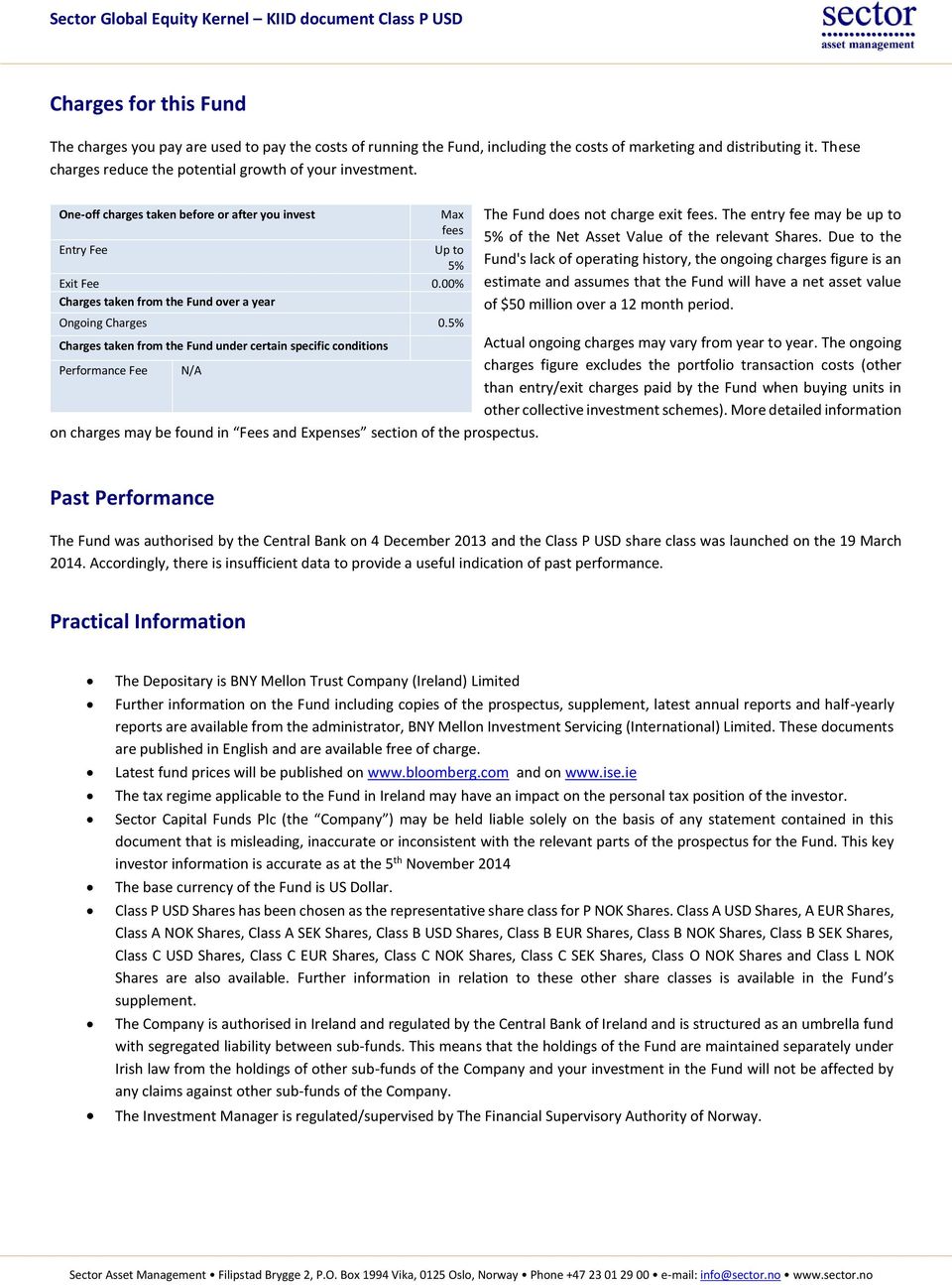 00% Charges taken from the Fund over a year The Fund does not charge exit fees. The entry fee may be up to 5% of the Net Asset Value of the relevant Shares.