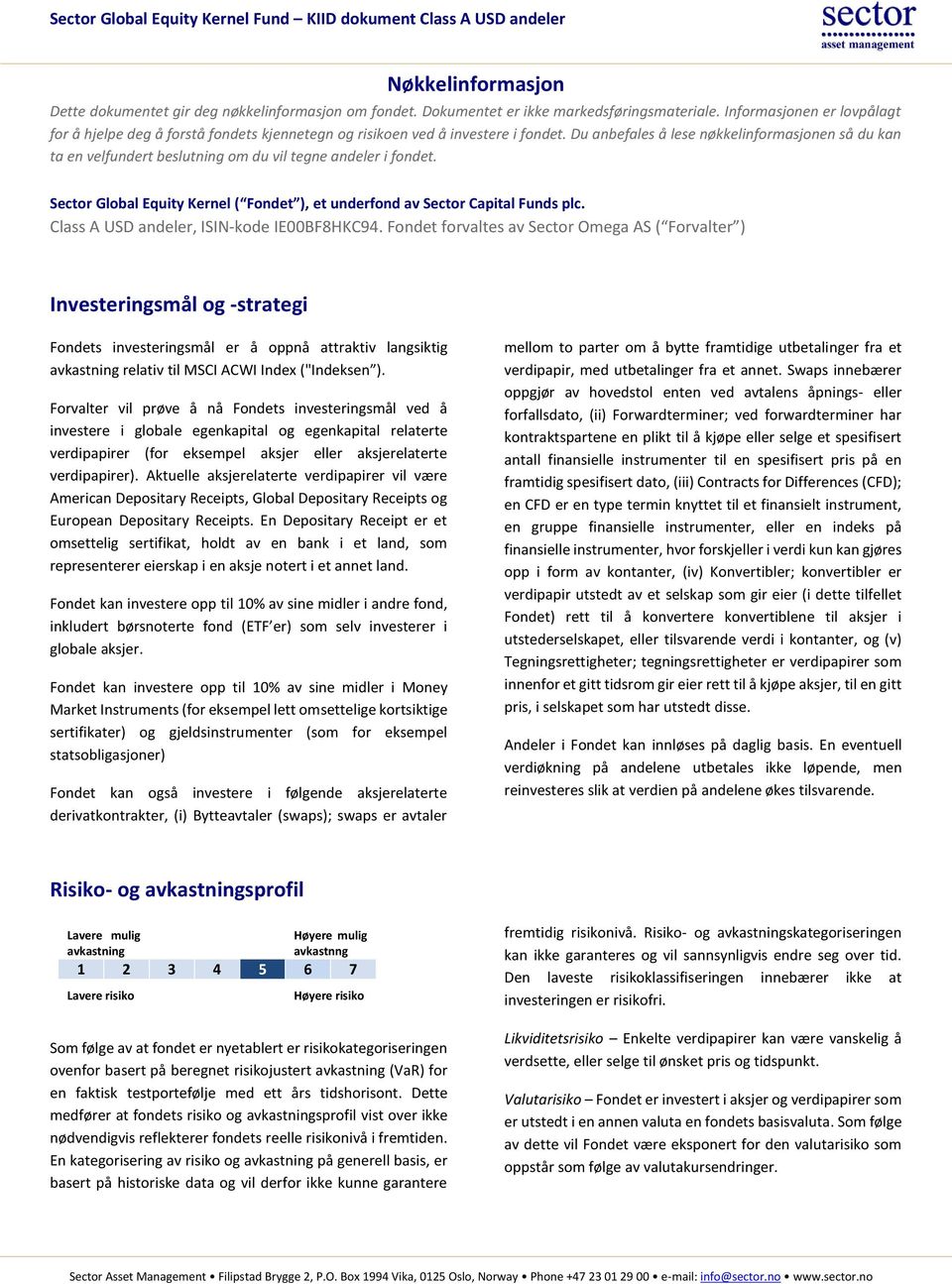 Du anbefales å lese nøkkelinformasjonen så du kan ta en velfundert beslutning om du vil tegne andeler i fondet. Sector Global Equity Kernel ( Fondet ), et underfond av Sector Capital Funds plc.