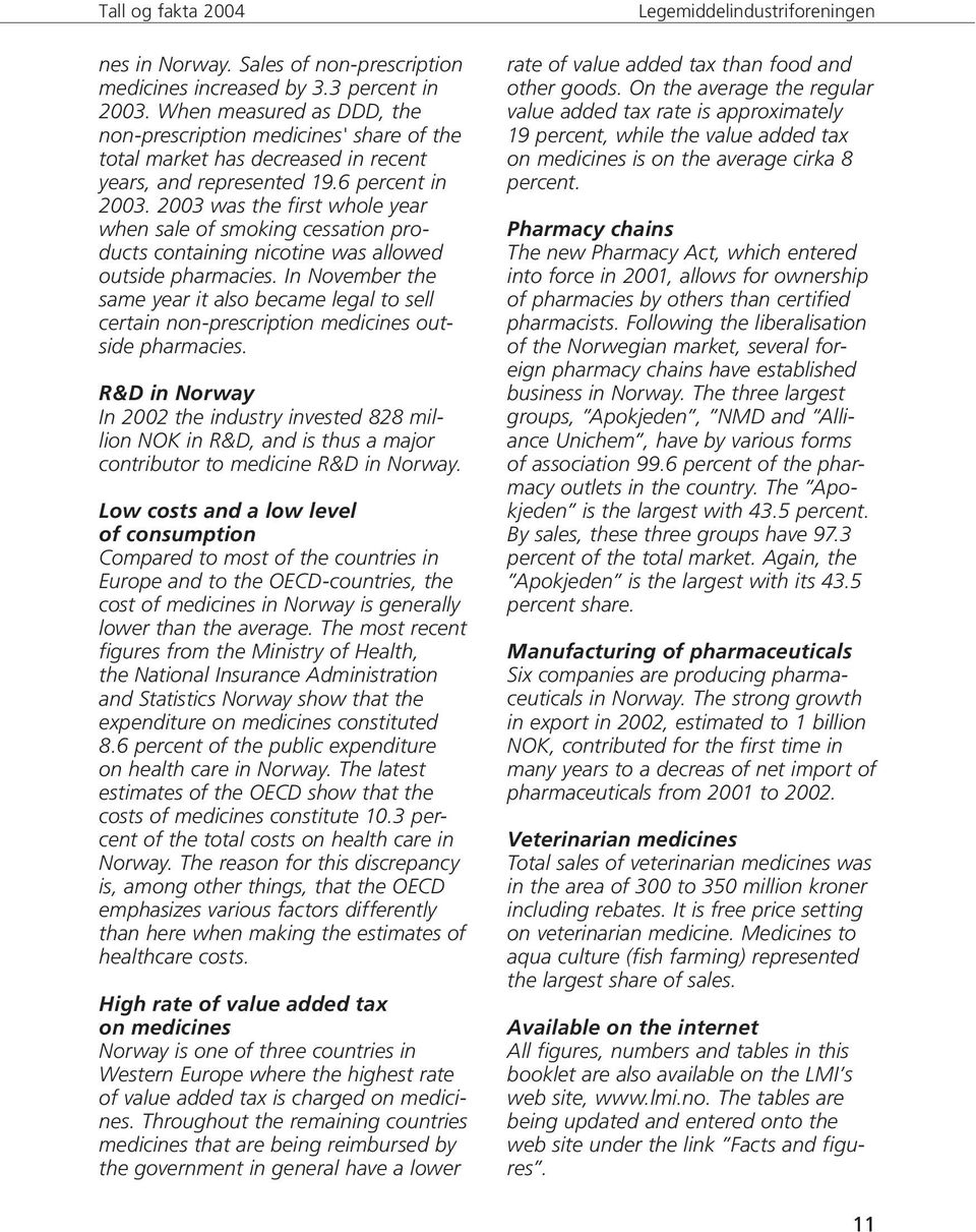 2003 was the first whole year when sale of smoking cessation products containing nicotine was allowed outside pharmacies.