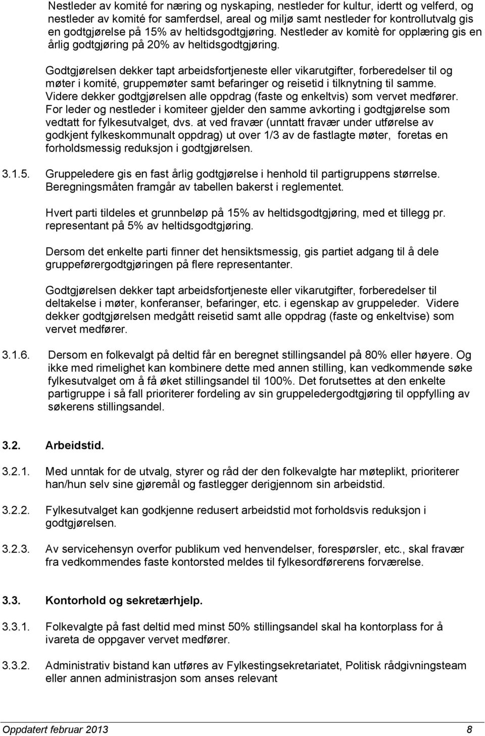 Godtgjørelsen dekker tapt arbeidsfortjeneste eller vikarutgifter, forberedelser til og møter i komité, gruppemøter samt befaringer og reisetid i tilknytning til samme.