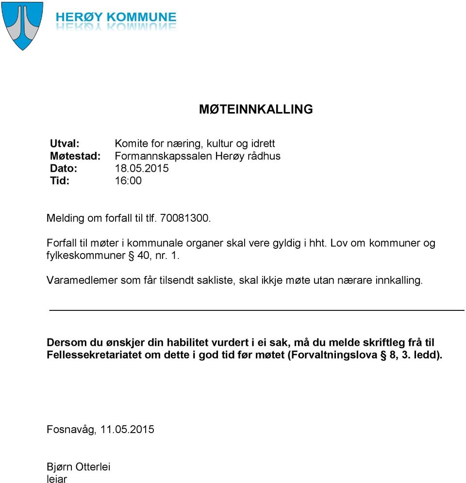 Lov om kommuner og fylkeskommuner 40, nr. 1. Varamedlemer som får tilsendt sakliste, skal ikkje møte utan nærare innkalling.