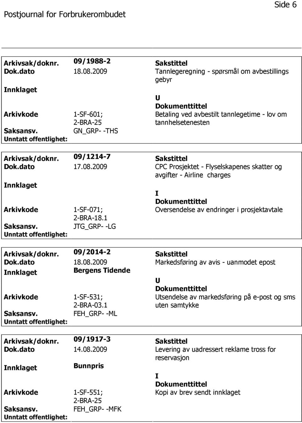 08.2009 CPC Prosjektet - Flyselskapenes skatter og avgifter - Airline charges nnklaget 1-SF-071; 2-BRA-18.1 JTG_GRP- -LG Oversendelse av endringer i prosjektavtale Arkivsak/doknr.