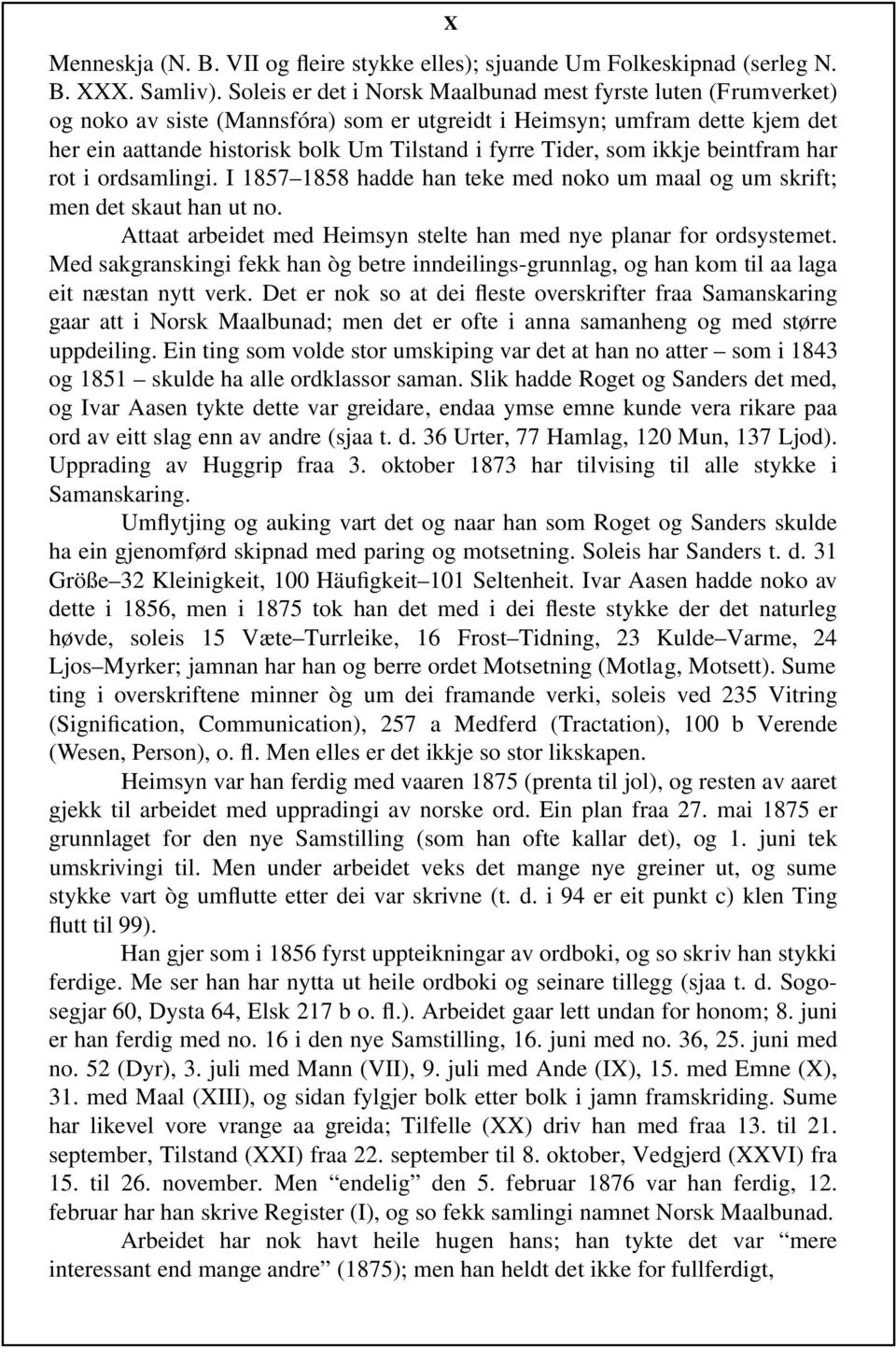 som ikkje beintfram har rot i ordsamlingi. I 1857 1858 hadde han teke med noko um maal og um skrift; men det skaut han ut no. Attaat arbeidet med Heimsyn stelte han med nye planar for ordsystemet.