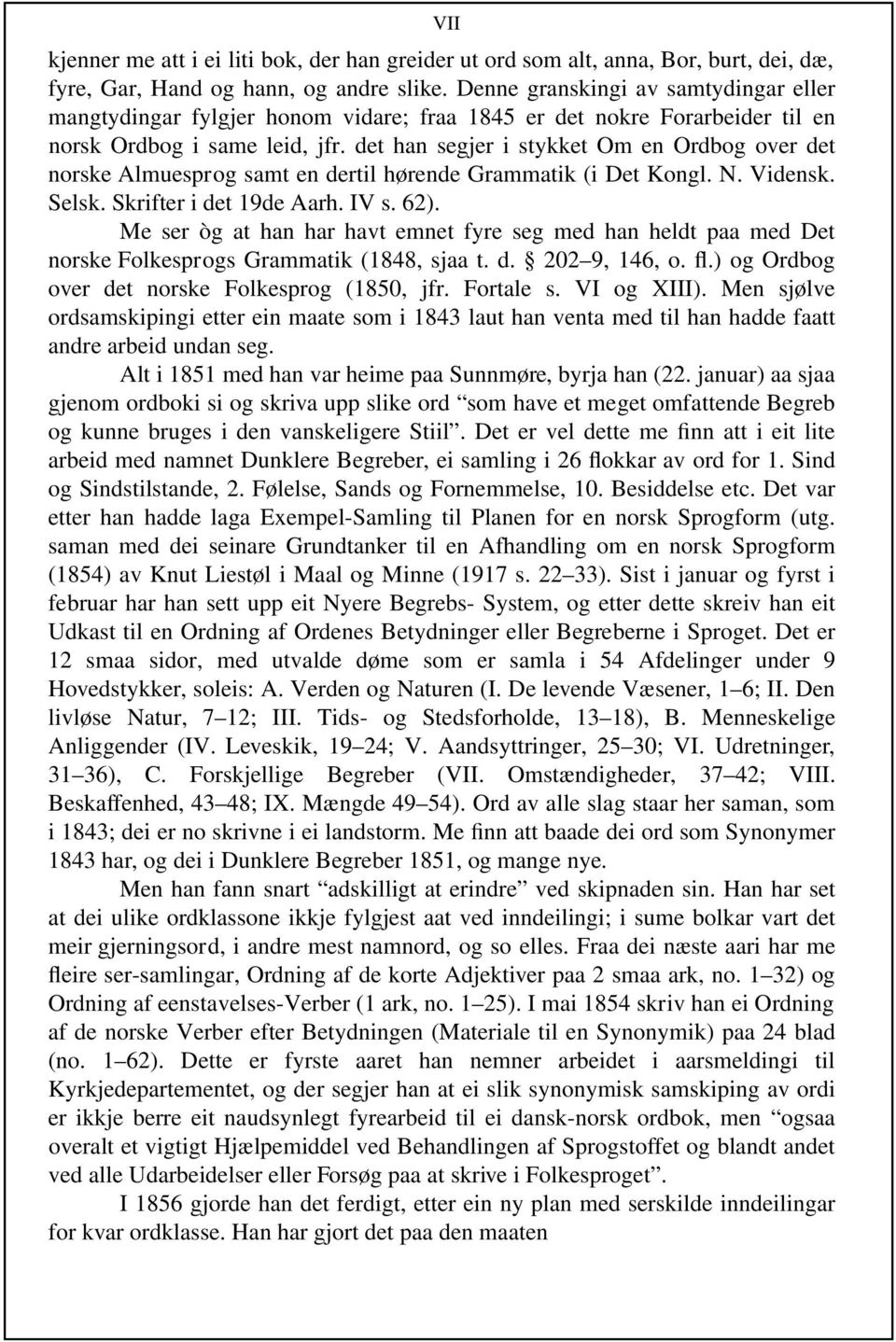 det han segjer i stykket Om en Ordbog over det norske Almuesprog samt en dertil hørende Grammatik (i Det Kongl. N. Vidensk. Selsk. Skrifter i det 19de Aarh. IV s. 62).