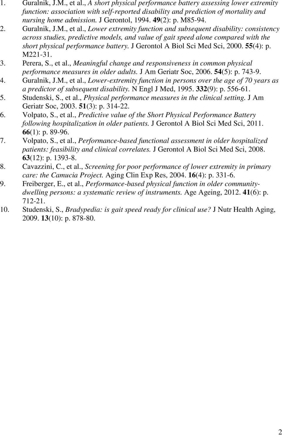 , Lower extremity function and subsequent disability: consistency across studies, predictive models, and value of gait speed alone compared with the short physical performance battery.