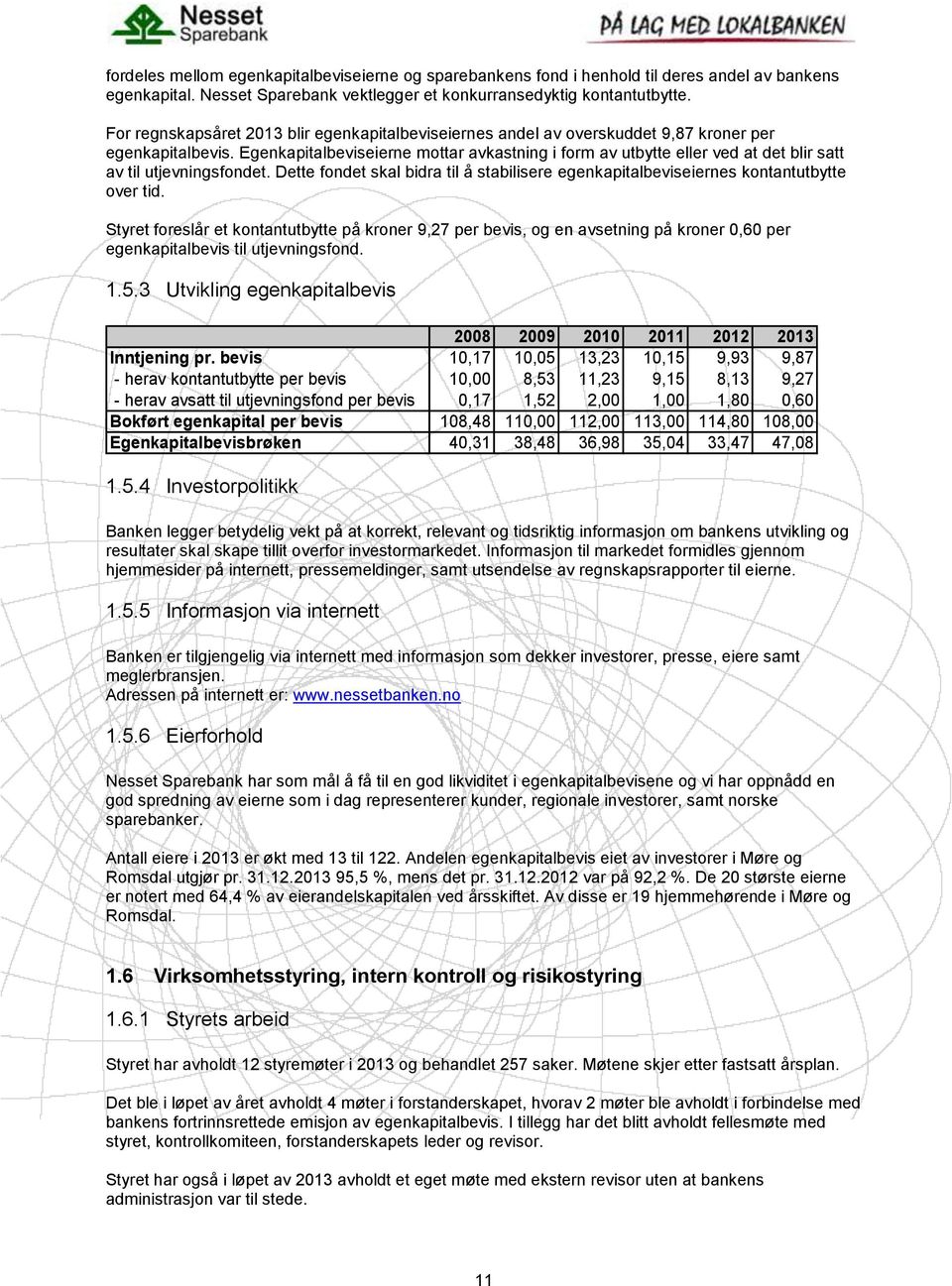 Egenkapitalbeviseierne mottar avkastning i form av utbytte eller ved at det blir satt av til utjevningsfondet.