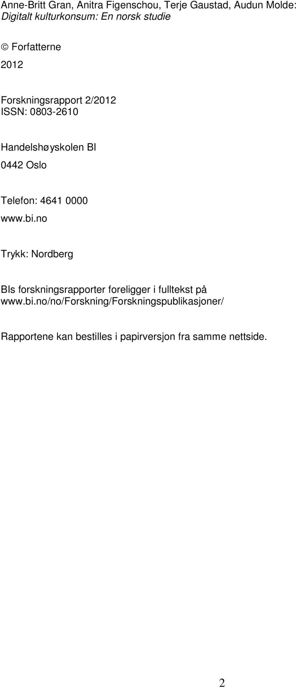 Telefon: 4641 0000 www.bi.no Trykk: Nordberg BIs forskningsrapporter foreligger i fulltekst på www.