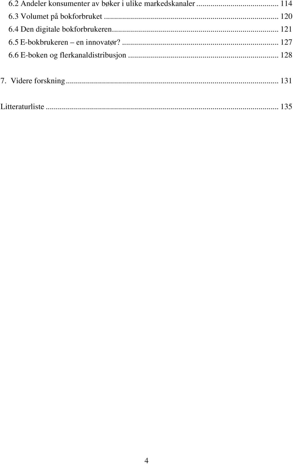 .. 121 6.5 E-bokbrukeren en innovatør?... 127 6.