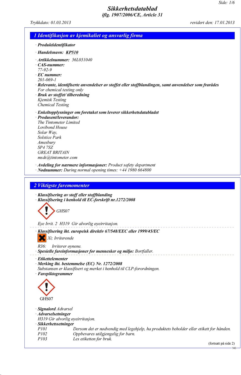 sikkerhetsdatabladet Produsent/leverandør: The Tintometer Limited Lovibond House Solar Way, Solstice Park Amesbury SP4 7SZ GREAT BRITAIN msds@tintometer.