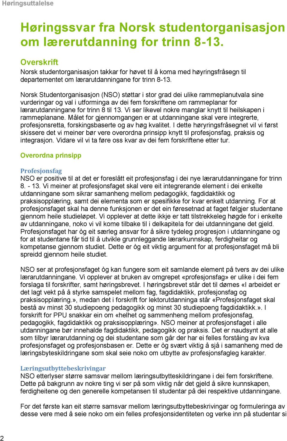 Norsk Studentorganisasjon (NSO) støttar i stor grad dei ulike rammeplanutvala sine vurderingar og val i utforminga av dei fem forskriftene om rammeplanar for lærarutdanningane for trinn 8 til 13.