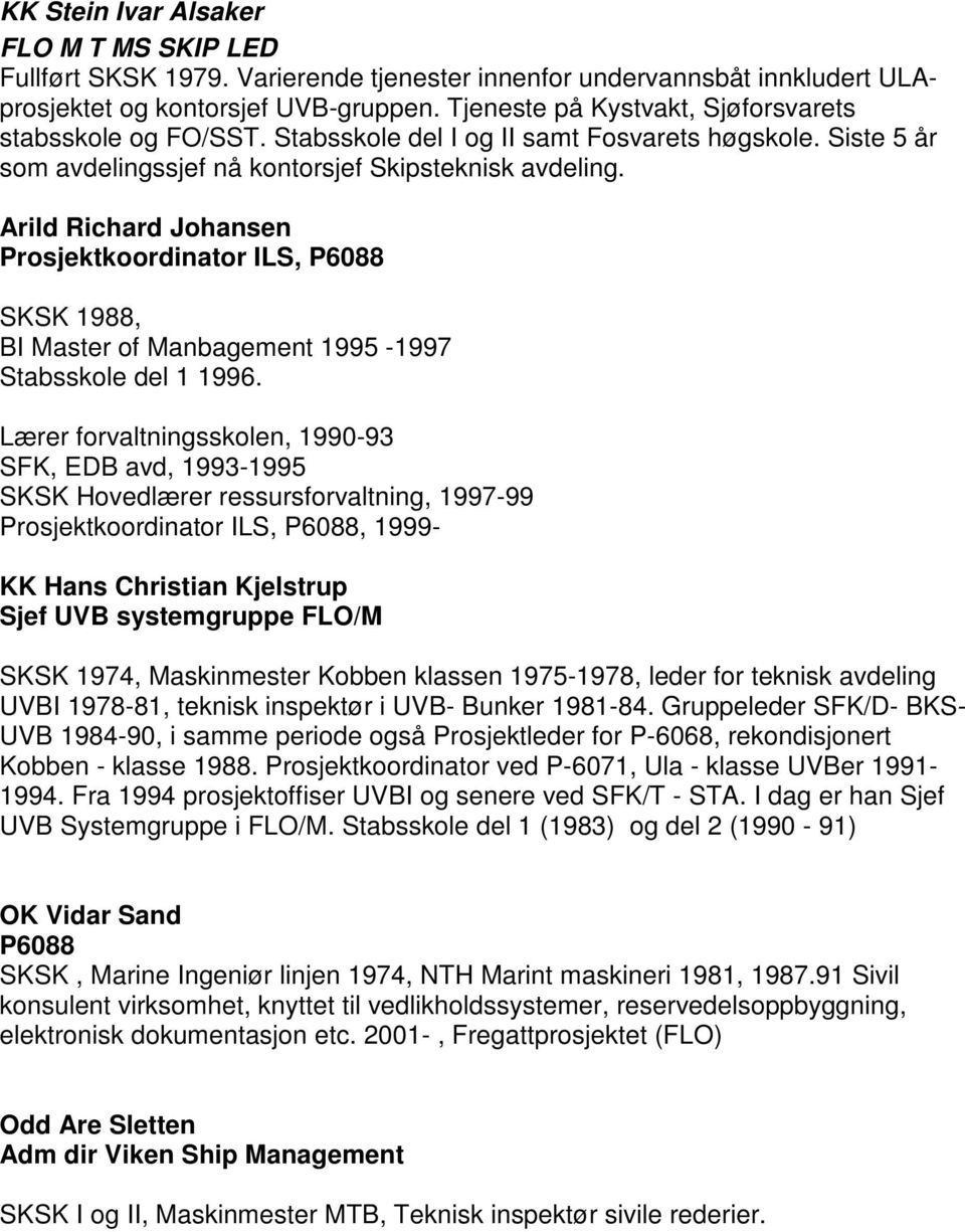 Arild Richard Johansen Prosjektkoordinator ILS, P6088 SKSK 1988, BI Master of Manbagement 1995-1997 Stabsskole del 1 1996.