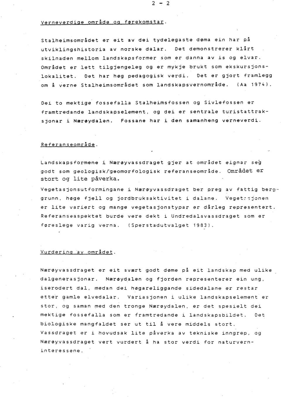 Det er gjort framlegg om å verne Stalheimsområdet som landskapsvernområde. (Aa 1974).