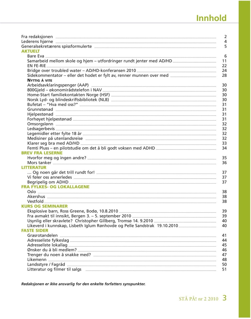 Home-Start familiekontakten Norge (HSF) 30 Norsk Lyd- og blindeskriftsbibliotek (NLB) 30 Bufetat Hva med oss?