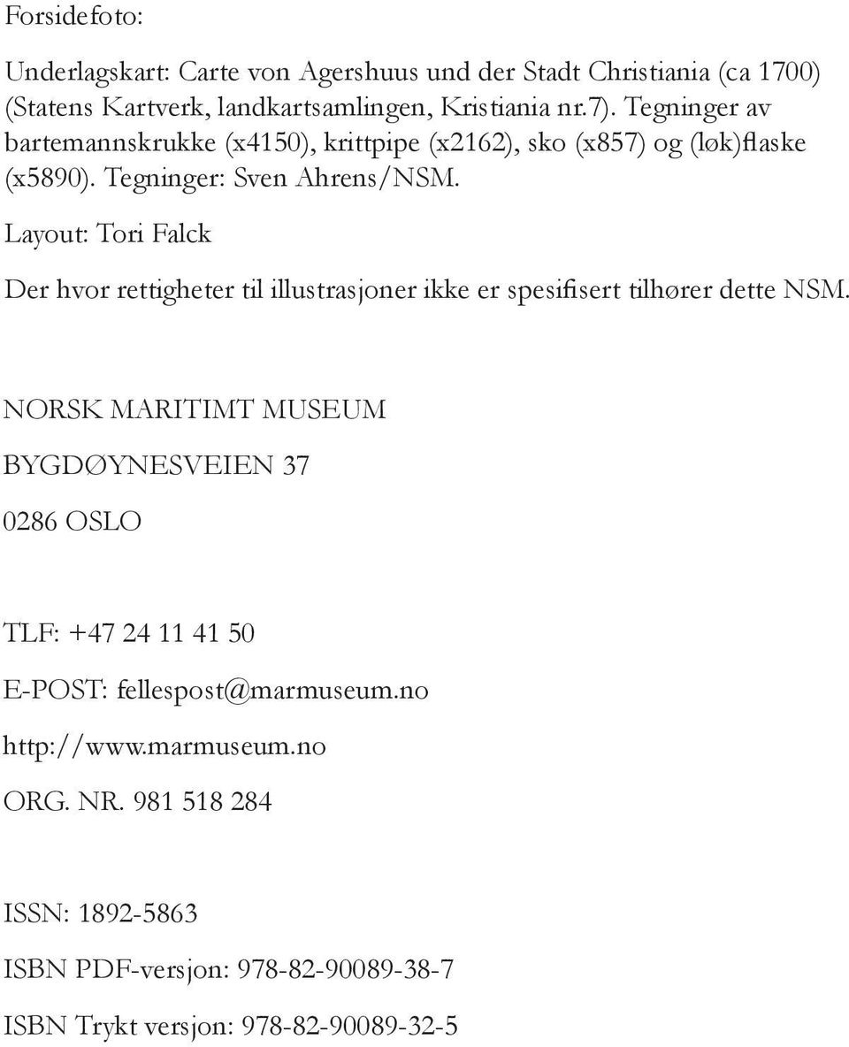 Layout: Tori Falck Der hvor rettigheter til illustrasjoner ikke er spesifisert tilhører dette NSM.