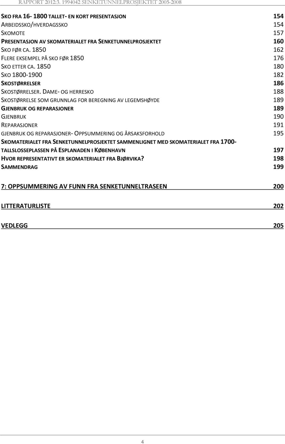 DAME OG HERRESKO 188 SKOSTØRRELSE SOM GRUNNLAG FOR BEREGNING AV LEGEMSHØYDE 189 GJENBRUK OG REPARASJONER 189 GJENBRUK 190 REPARASJONER 191 GJENBRUK OG REPARASJONER OPPSUMMERING OG