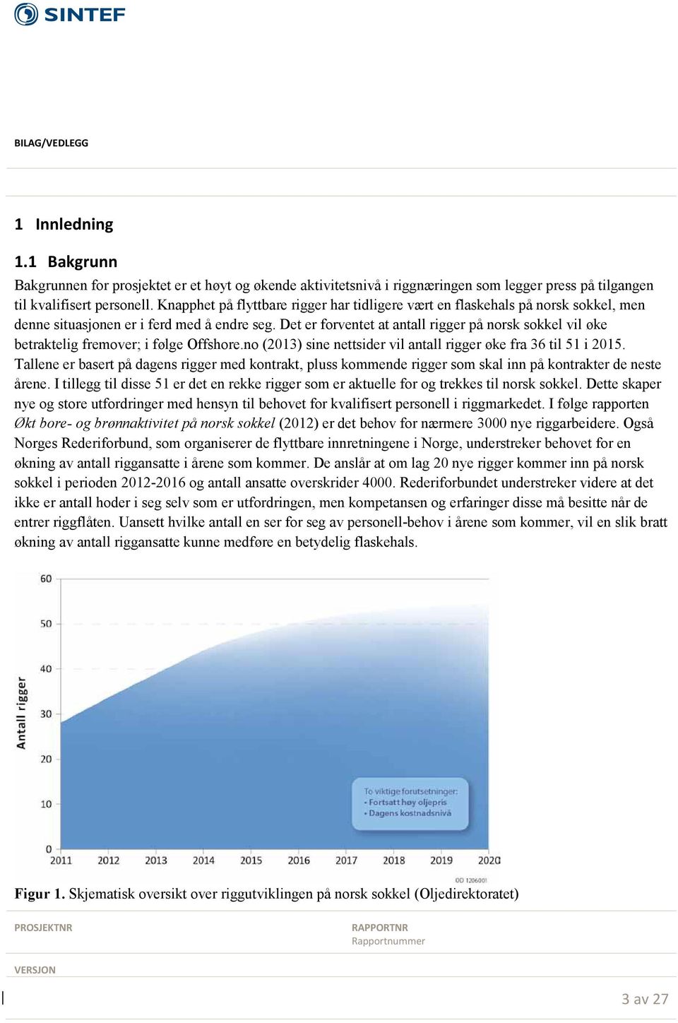 Det er forventet at antall rigger på norsk sokkel vil øke betraktelig fremover; i følge Offshore.no (2013) sine nettsider vil antall rigger øke fra 36 til 51 i 2015.