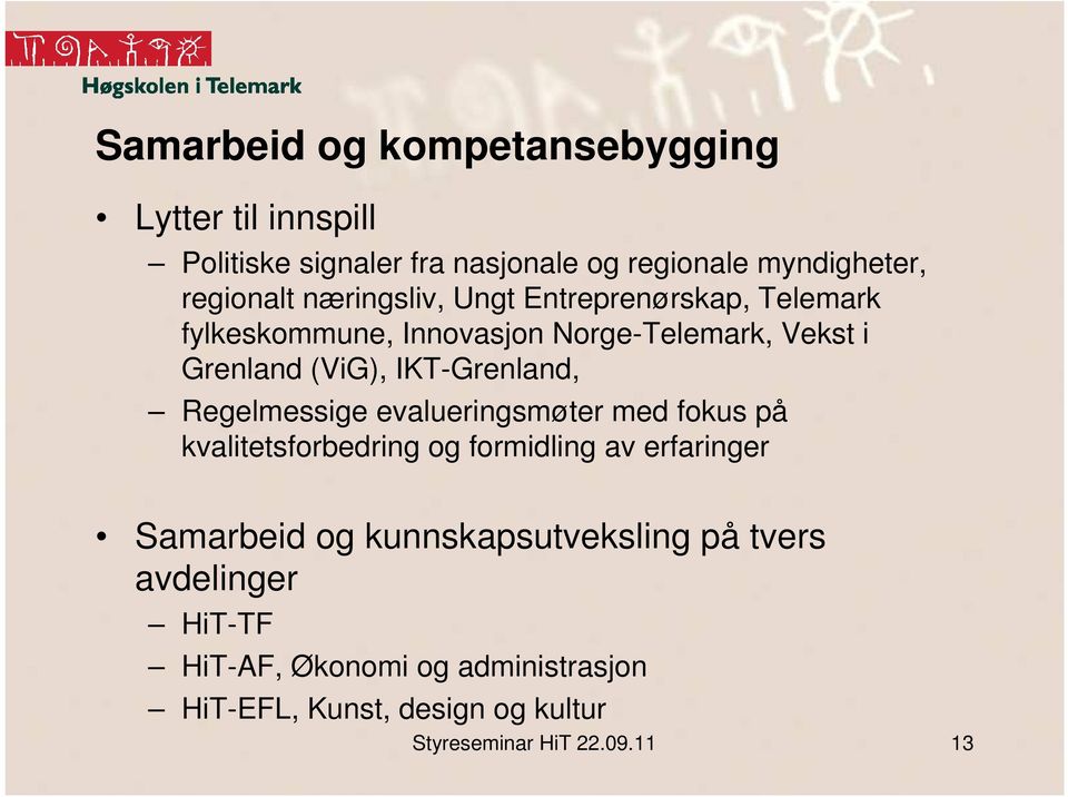 Regelmessige evalueringsmøter med fokus på kvalitetsforbedring og formidling av erfaringer Samarbeid og