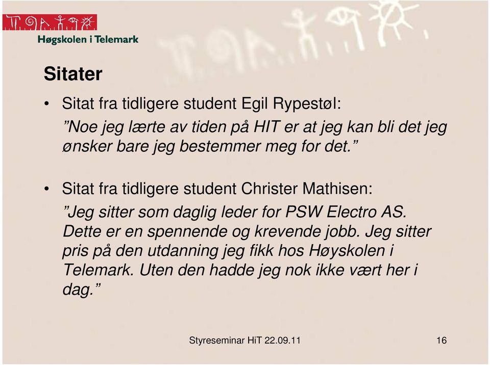 Sitat fra tidligere student Christer Mathisen: Jeg sitter som daglig leder for PSW Electro AS.