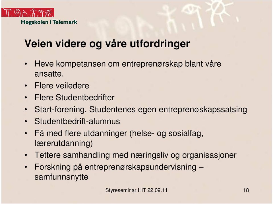 Studentenes egen entreprenøskapssatsing Studentbedrift-alumnus Få med flere utdanninger (helse- og