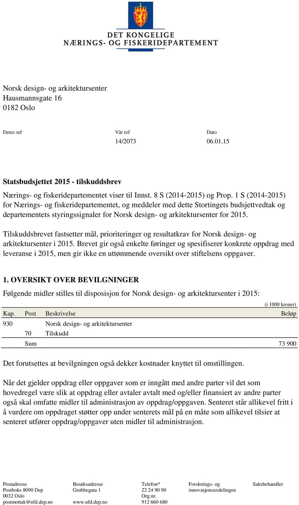 1 S (2014-2015) for Nærings- og fiskeridepartementet, og meddeler med dette Stortingets budsjettvedtak og departementets styringssignaler for Norsk design- og arkitektursenter for 2015.