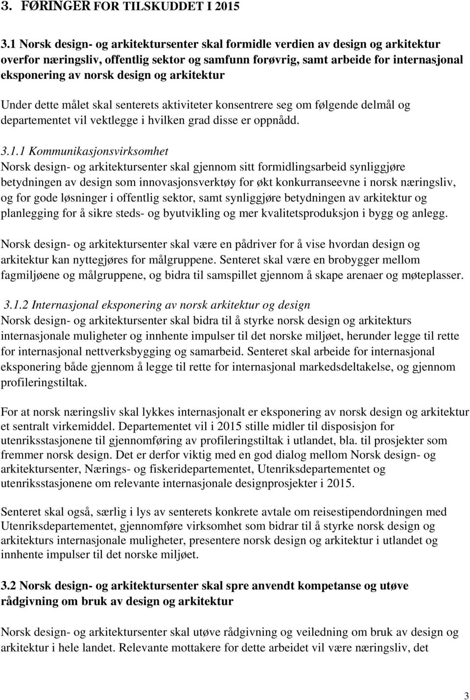 og arkitektur Under dette målet skal senterets aktiviteter konsentrere seg om følgende delmål og departementet vil vektlegge i hvilken grad disse er oppnådd. 3.1.