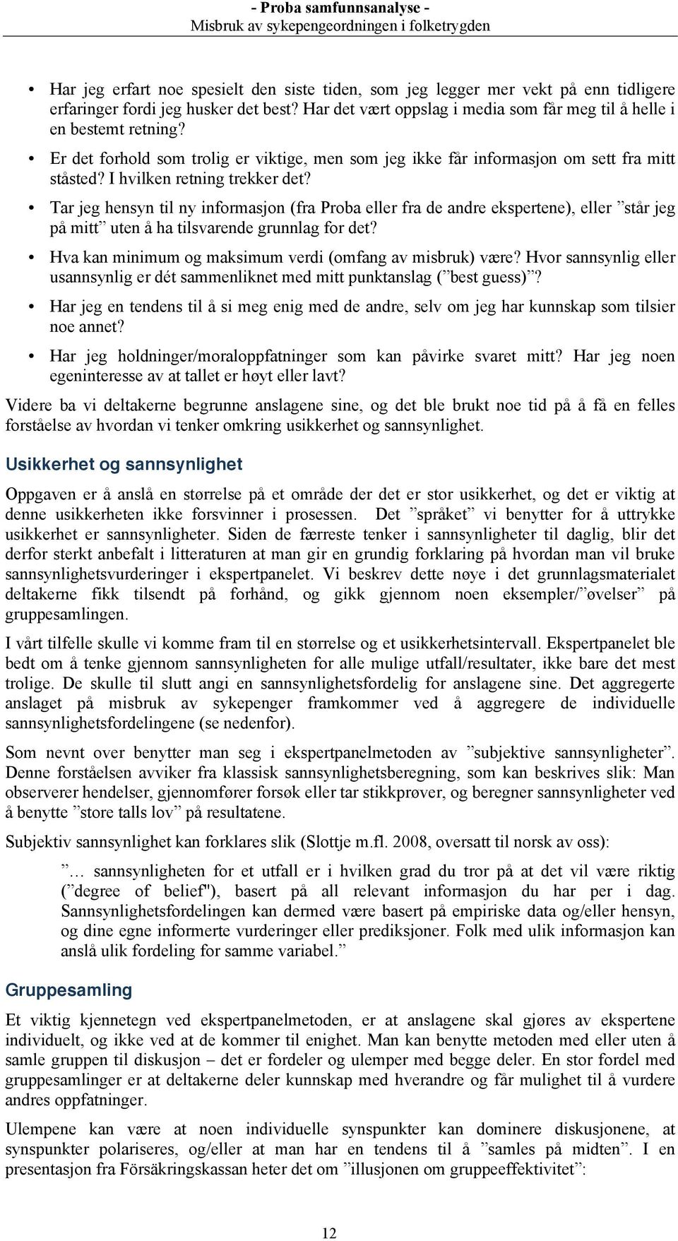 Tar jeg hensyn til ny informasjon (fra Proba eller fra de andre ekspertene), eller står jeg på mitt uten å ha tilsvarende grunnlag for det? Hva kan minimum og maksimum verdi (omfang av misbruk) være?