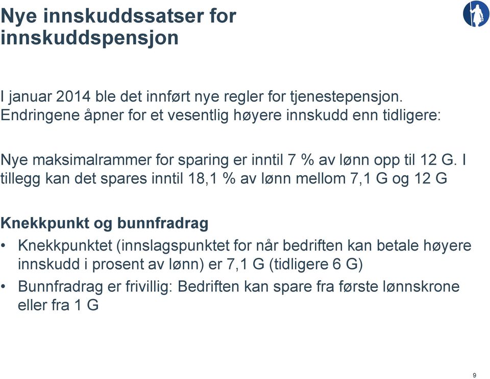 I tillegg kan det spares inntil 18,1 % av lønn mellom 7,1 G og 12 G Knekkpunkt og bunnfradrag Knekkpunktet (innslagspunktet for når