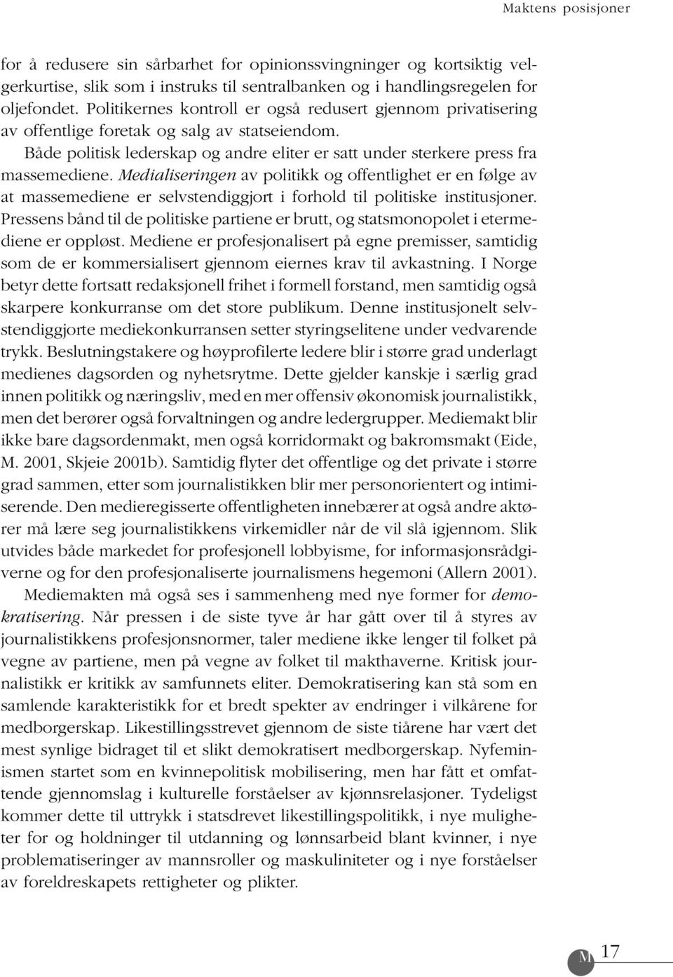 Medialiseringen av politikk og offentlighet er en følge av at massemediene er selvstendiggjort i forhold til politiske institusjoner.