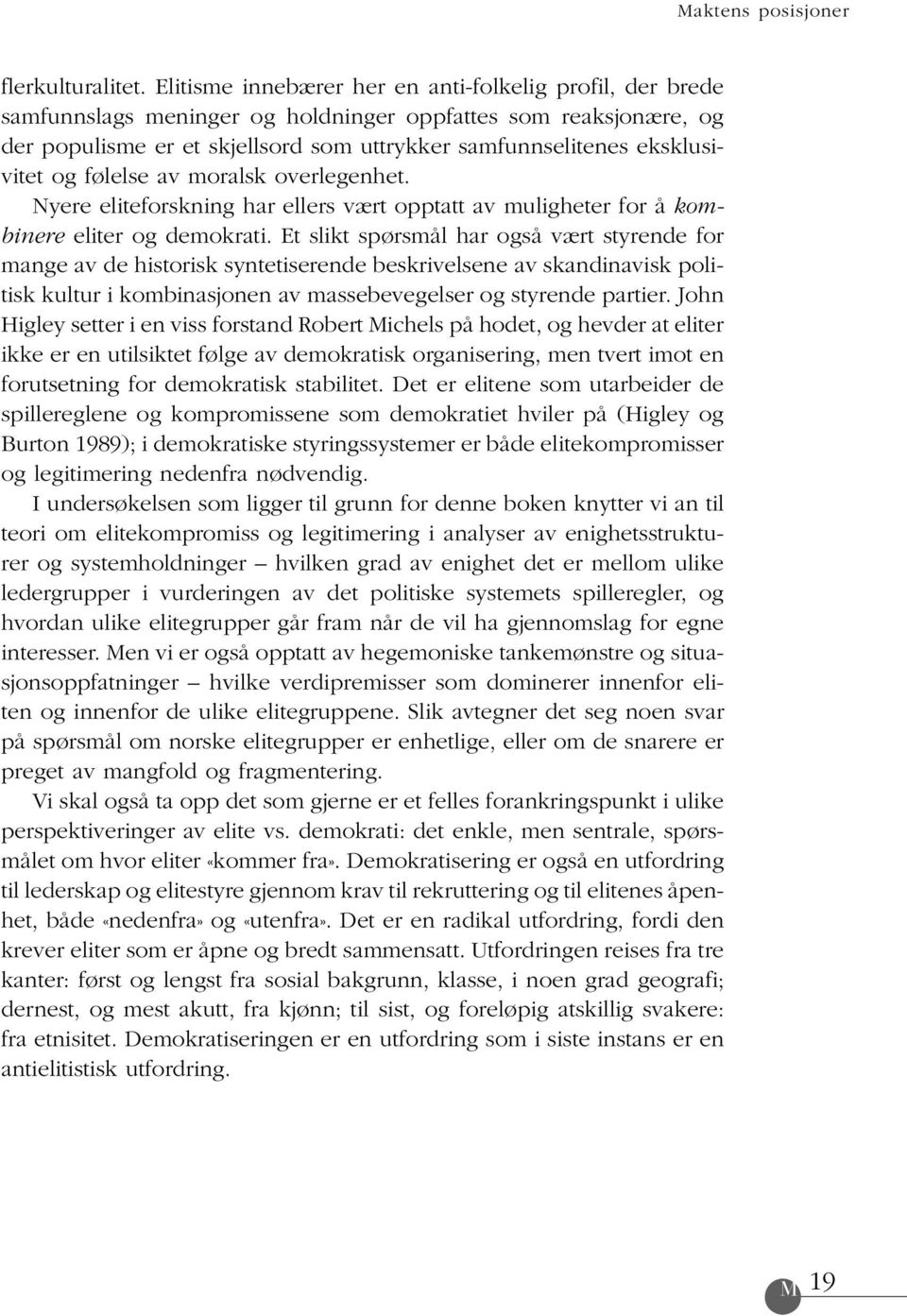 og følelse av moralsk overlegenhet. Nyere eliteforskning har ellers vært opptatt av muligheter for å kombinere eliter og demokrati.