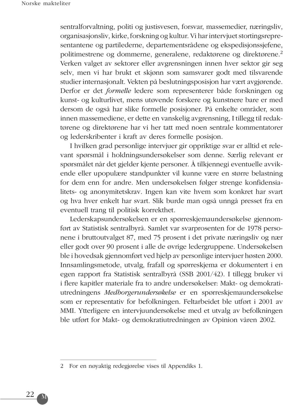 2 Verken valget av sektorer eller avgrensningen innen hver sektor gir seg selv, men vi har brukt et skjønn som samsvarer godt med tilsvarende studier internasjonalt.