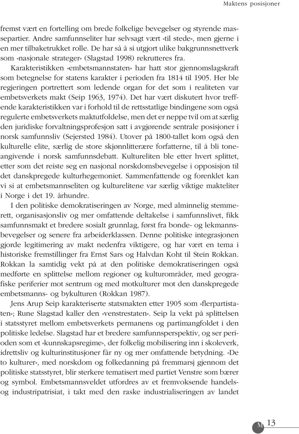 Karakteristikken «embetsmannstaten» har hatt stor gjennomslagskraft som betegnelse for statens karakter i perioden fra 1814 til 1905.