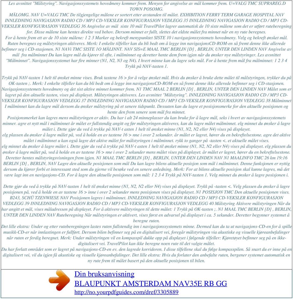 EXHIBITION FERRY TERM GARAGE HOSPITAL NAV INNLEDNING NAVIGASJON RADIO CD / MP3 CD-VEKSLER KONFIGURASJON VEDLEGG 35 INNLEDNING NAVIGASJON RADIO CD / MP3 CD- VEKSLER KONFIGURASJON VEDLEGG 36 Angivelse