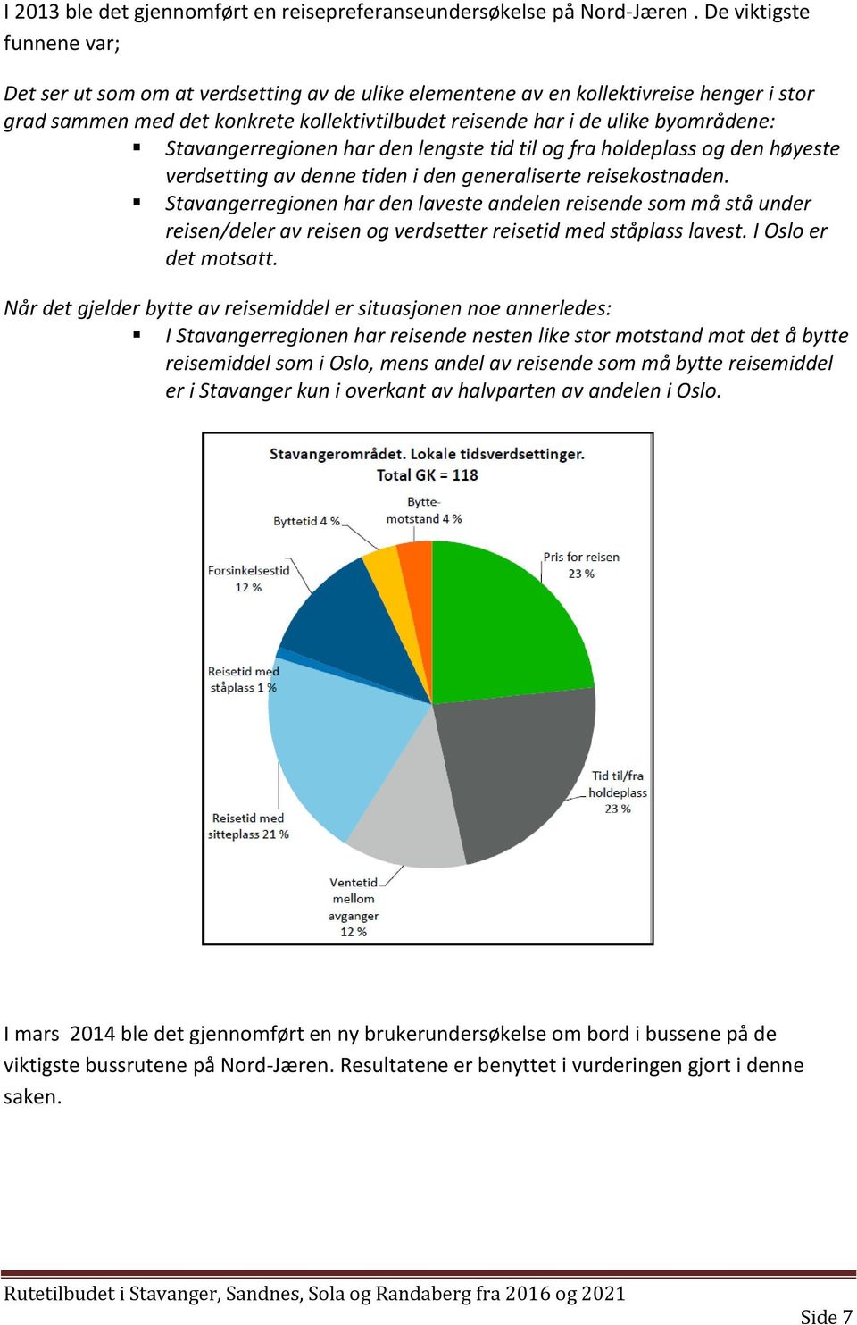 Stavangerregionen har den lengste tid til og fra holdeplass og den høyeste verdsetting av denne tiden i den generaliserte reisekostnaden.