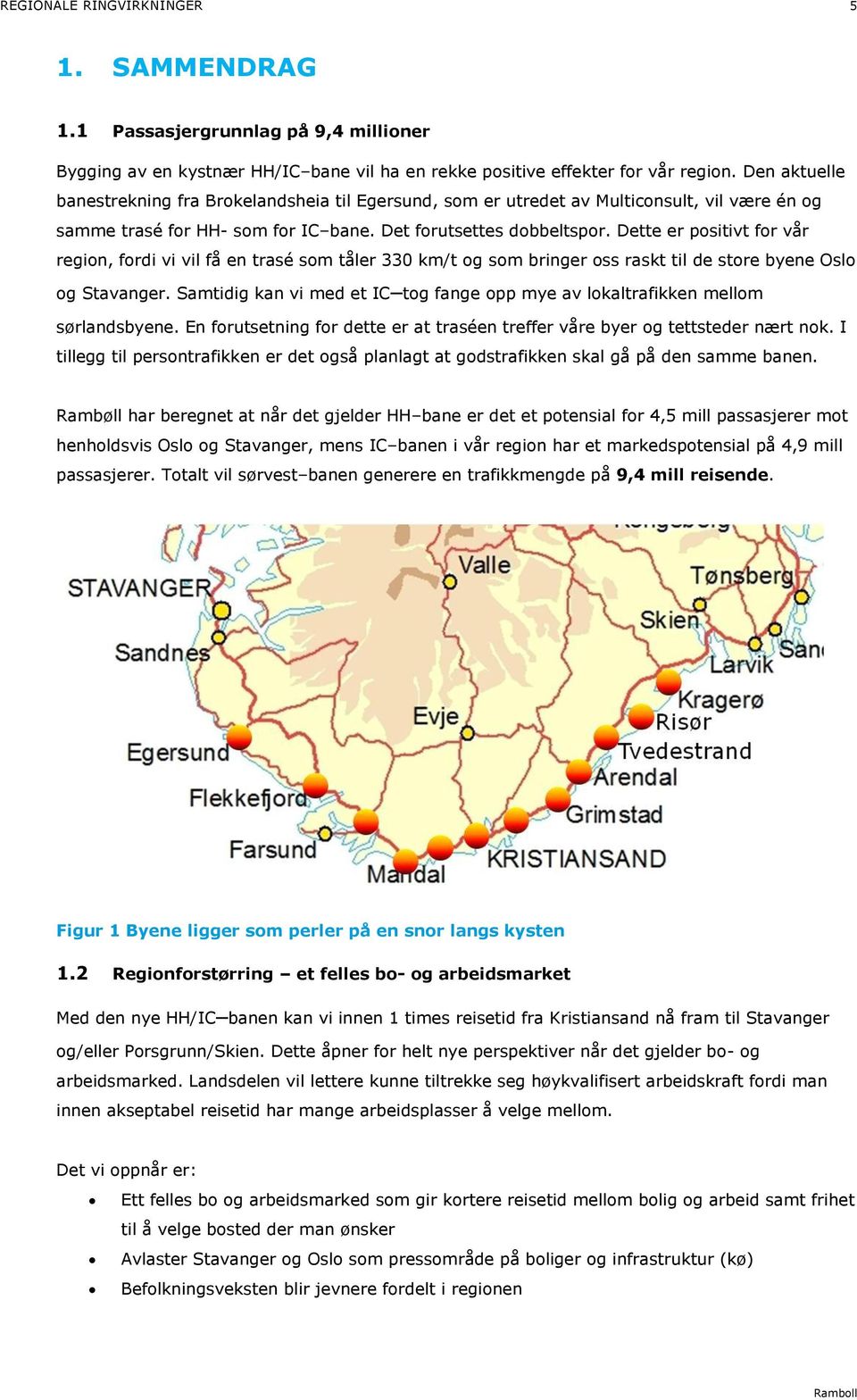 Dette er positivt for vår region, fordi vi vil få en trasé som tåler 330 km/t og som bringer oss raskt til de store byene Oslo og Stavanger.