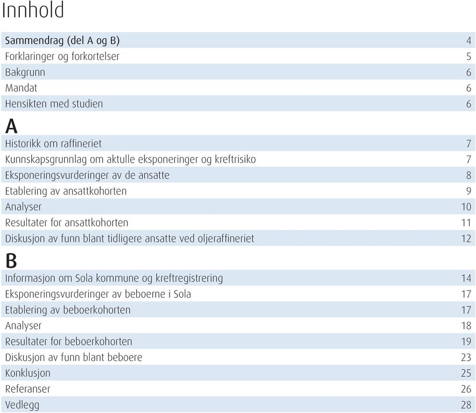 Diskusjon av funn blant tidligere ansatte ved oljeraffineriet 12 B Informasjon om Sola kommune og kreftregistrering 14 Eksponeringsvurderinger av beboerne i