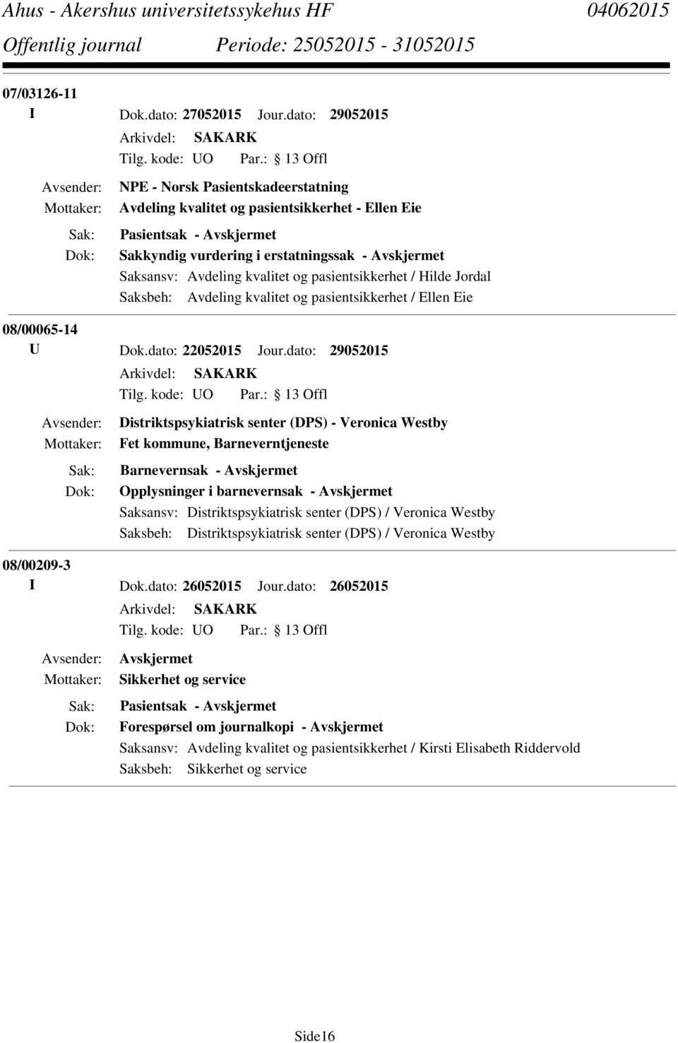 / Hilde Jordal Saksbeh: Avdeling kvalitet og pasientsikkerhet / Ellen Eie 08/00065-14 U Dok.dato: 22052015 Jour.