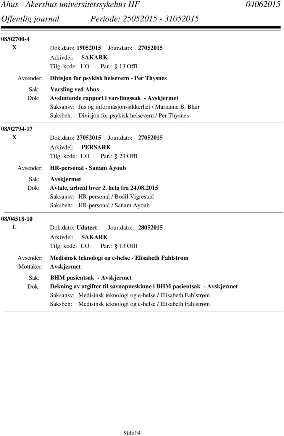 Blair Saksbeh: Divisjon for psykisk helsevern / Per Thysnes 08/02794-17 X Dok.dato: 27052015 Jour.dato: 27052015 HR-personal - Sanam Ayoub Avtale, arbeid hver 2. helg fra 24.08.2015 Saksansv: HR-personal / Bodil Vigrestad Saksbeh: HR-personal / Sanam Ayoub 08/04518-10 U Dok.