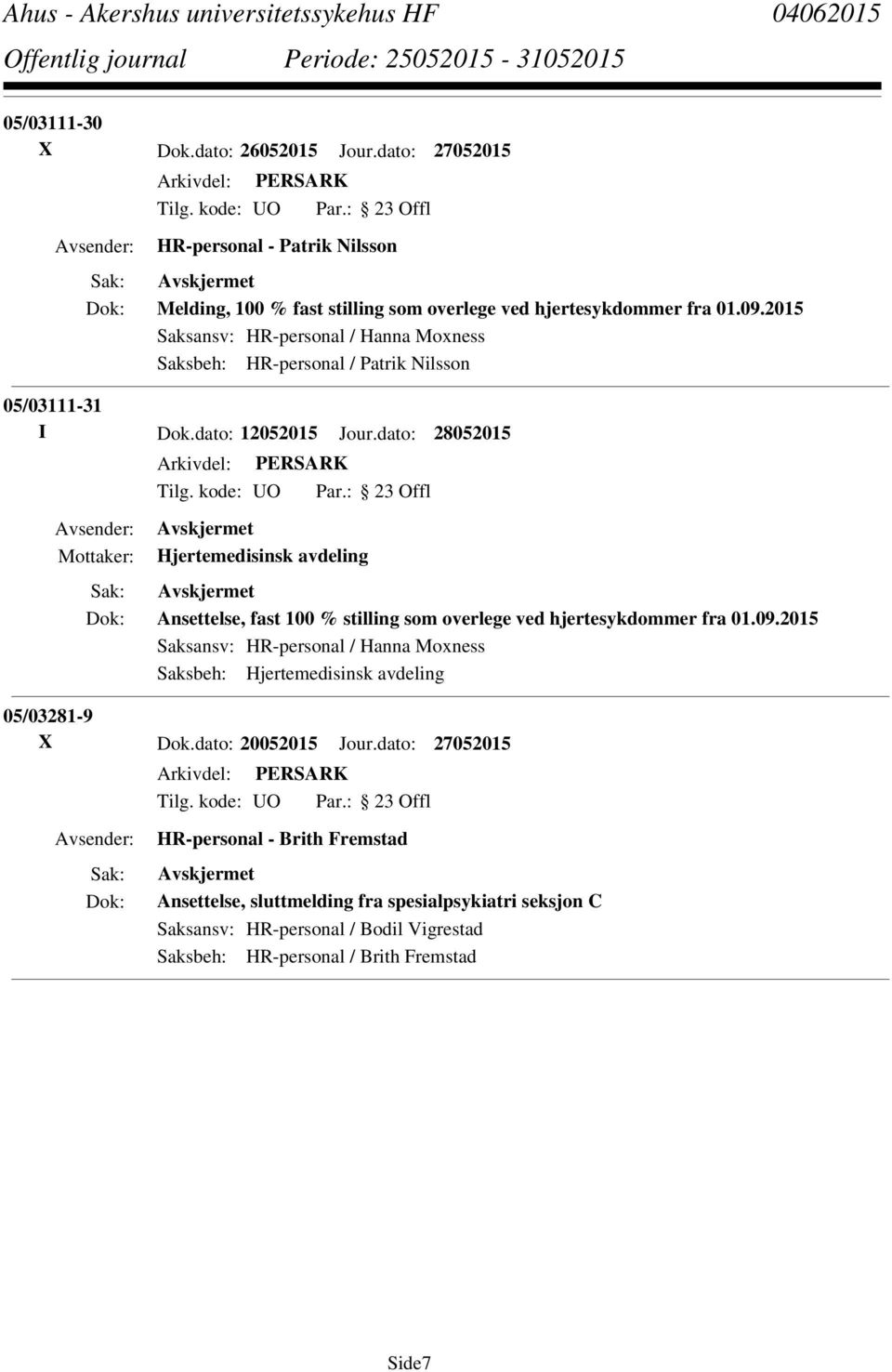 dato: 28052015 Hjertemedisinsk avdeling Ansettelse, fast 100 % stilling som overlege ved hjertesykdommer fra 01.09.