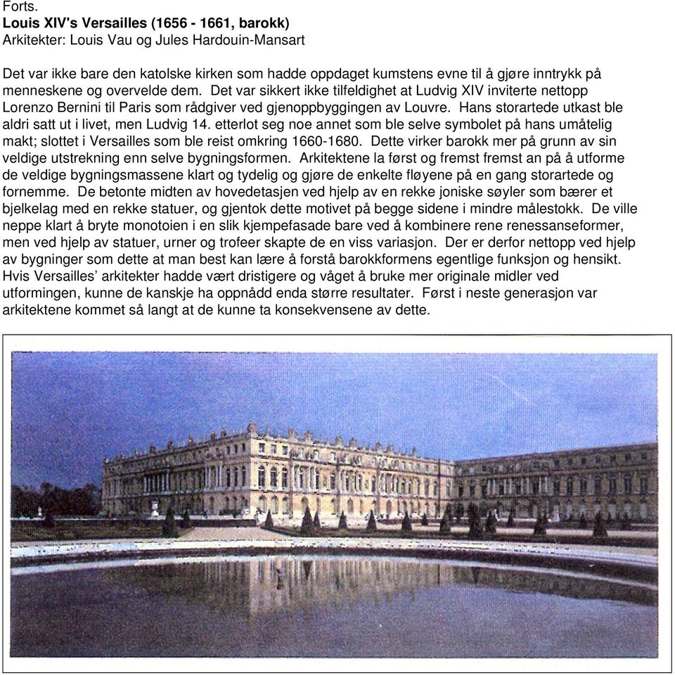 overvelde dem. Det var sikkert ikke tilfeldighet at Ludvig XIV inviterte nettopp Lorenzo Bernini til Paris som rådgiver ved gjenoppbyggingen av Louvre.