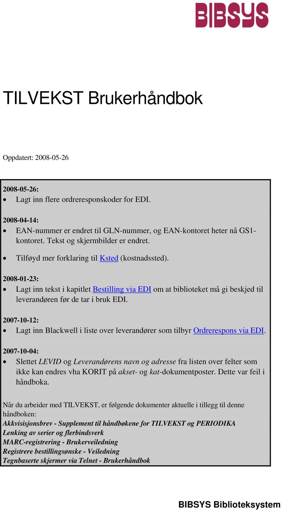 2008-01-23: Lagt inn tekst i kapitlet Bestilling via EDI om at biblioteket må gi beskjed til leverandøren før de tar i bruk EDI.