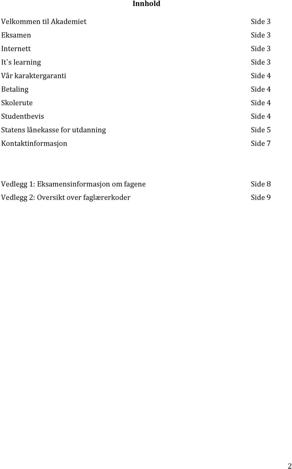 Kontaktinformasjon Side 3 Side 3 Side 3 Side 3 Side 4 Side 4 Side 4 Side 4 Side 5