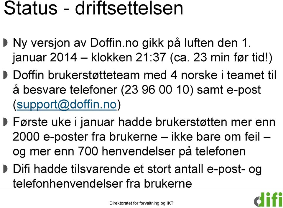 ) Doffin brukerstøtteteam med 4 norske i teamet til å besvare telefoner (23 96 00 10) samt e-post