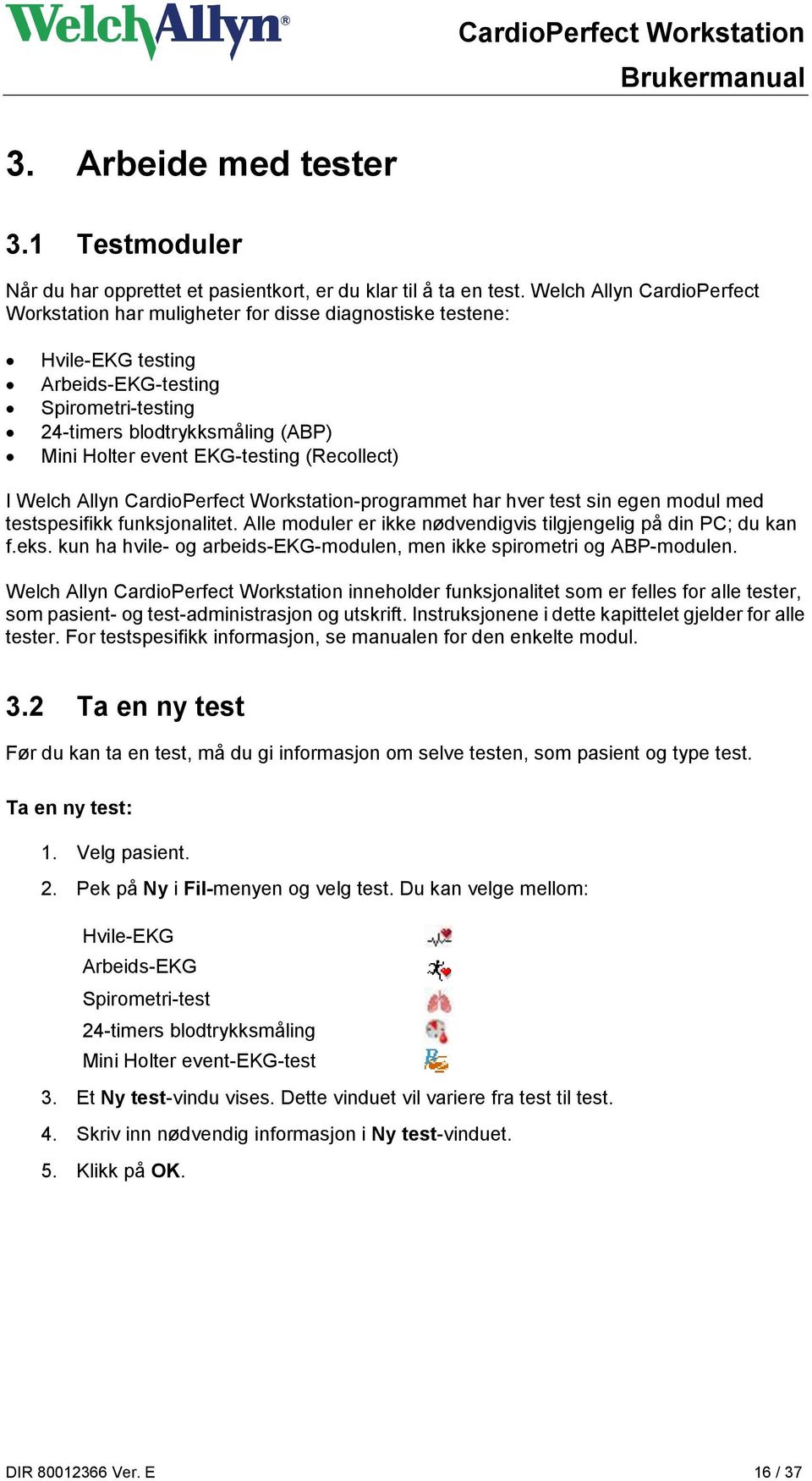 EKG-testing (Recollect) I Welch Allyn CardioPerfect Workstation-programmet har hver test sin egen modul med testspesifikk funksjonalitet.