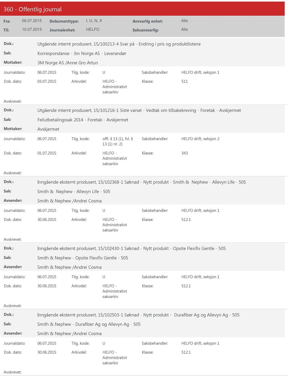 2015 343 Inngående eksternt produsert, 15/102368-1 Søknad - Nytt produkt - Smith & Nephew - vyn Life - 505 Smith & Nephew - vyn Life - 505 Smith & Nephew /Andrei Cosma drift, seksjon 1 30.06.