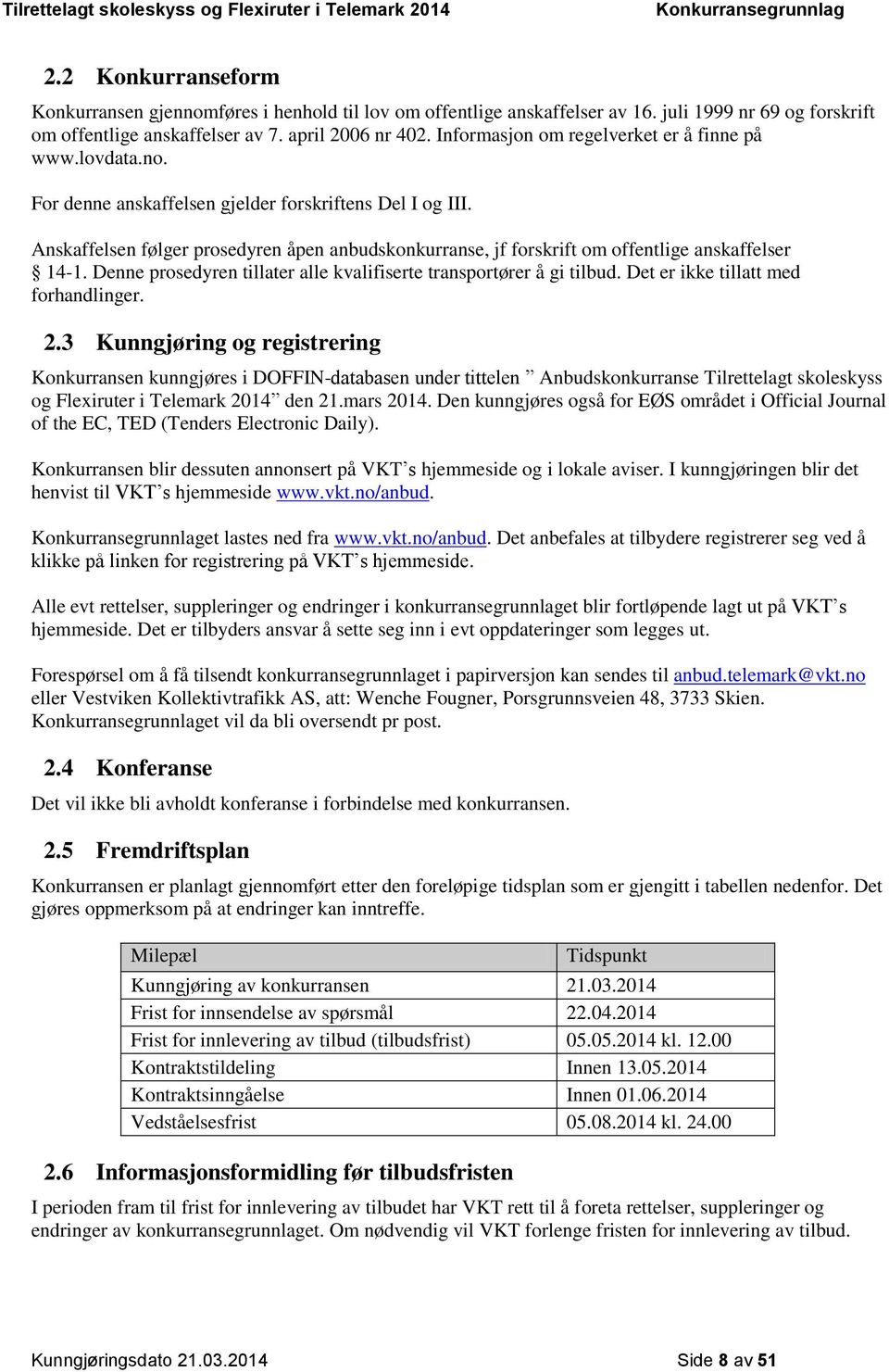 Anskaffelsen følger prosedyren åpen anbudskonkurranse, jf forskrift om offentlige anskaffelser 14-1. Denne prosedyren tillater alle kvalifiserte transportører å gi tilbud.