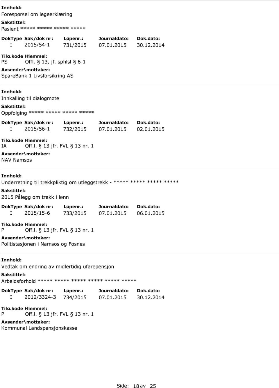 trekkpliktig om utleggstrekk - ***** ***** ***** ***** 2015 Pålegg om trekk i lønn P 2015/15-6 733/2015 Politistasjonen i